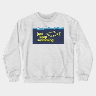 just keep swimming! Crewneck Sweatshirt